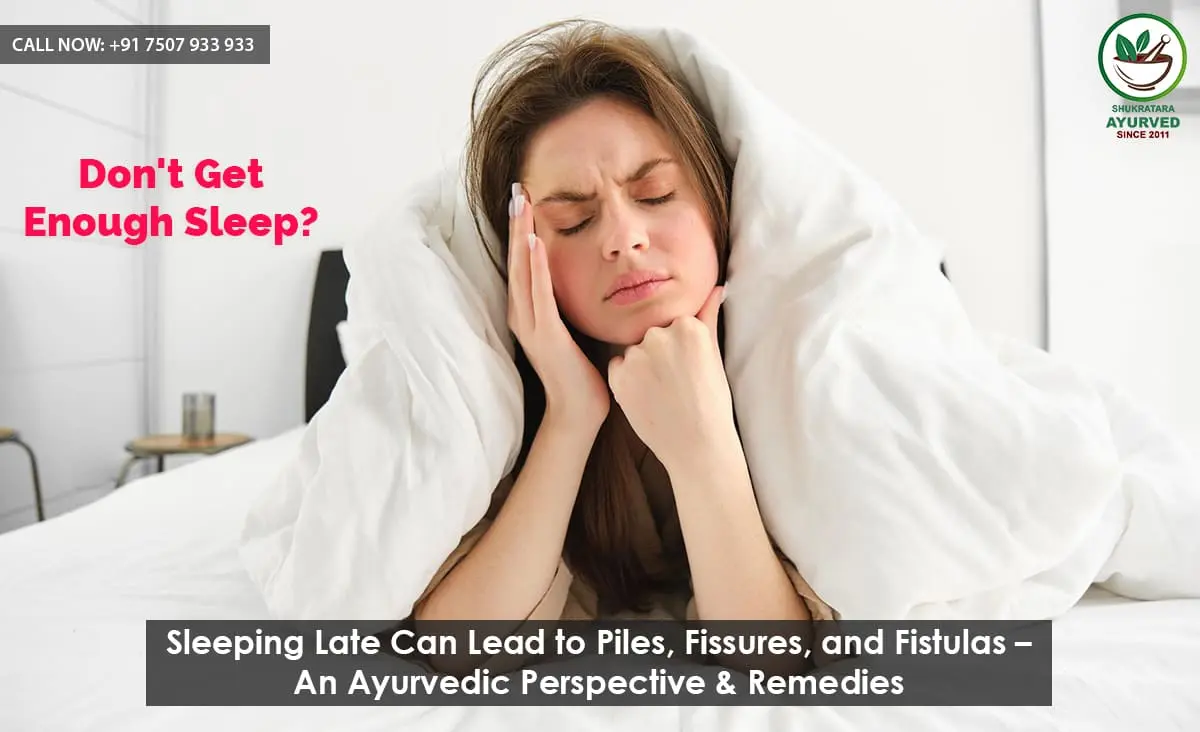 Sleeping Late Can Lead to Piles, Fissures, and Fistulas – An Ayurvedic Perspective & Remedies