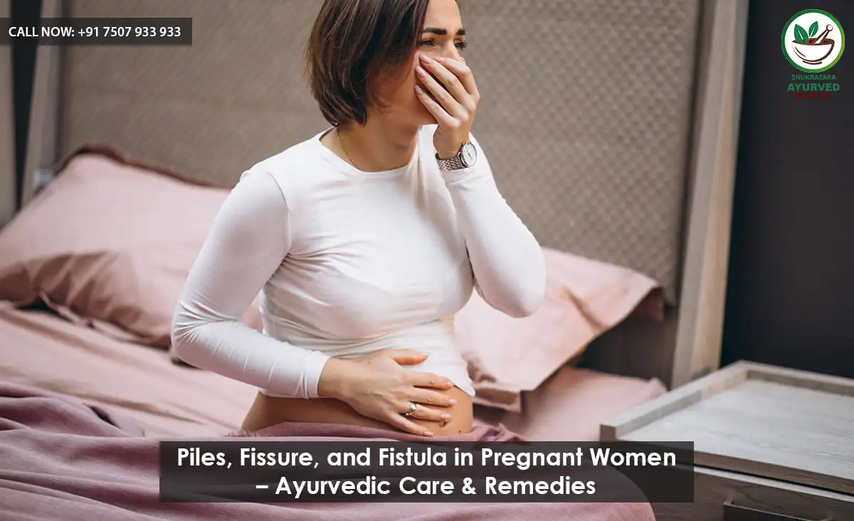 Piles, Fissure, and Fistula in Pregnant Women – Ayurvedic Care & Remedies