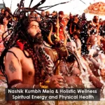 Nashik Kumbh Mela & Holistic Wellness Spiritual Energy and Physical Health